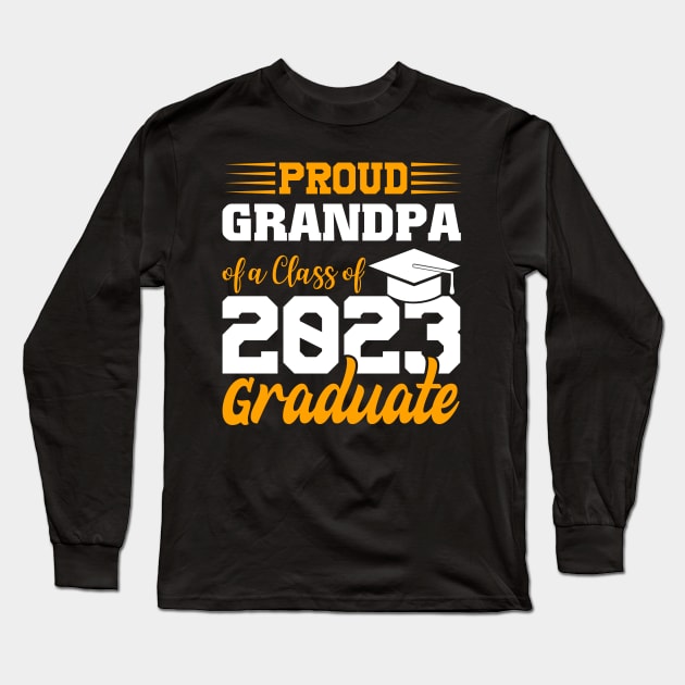 Proud Grandpa Of Class 2023 Graduate Funny Graduation Long Sleeve T-Shirt by FrancisDouglasOfficial